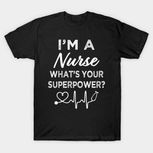 I'M A Nurse What'S Your Superpower Funnys T-Shirt